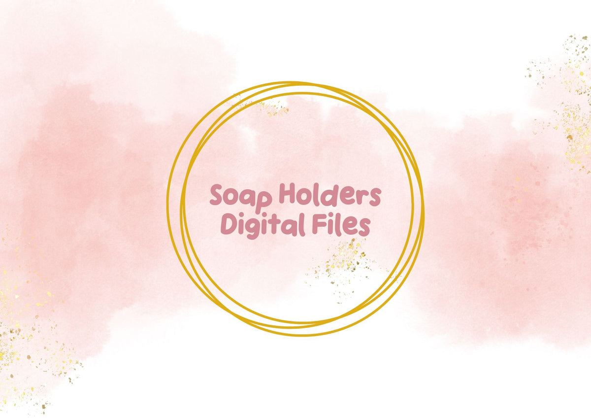 Soap Holders Digital Files