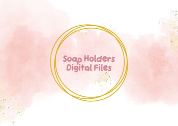 Soap Holders Digital Files