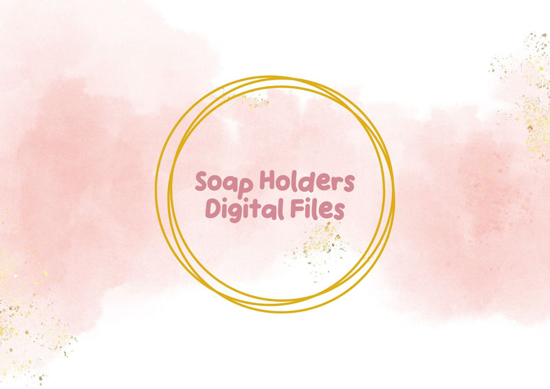 Soap Holders Digital Files